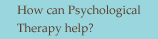 How can Psychological Therapy help?